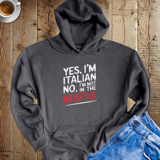 Yes I'm Italian No I'm Not in the Mafia Hoodie Sweatshirt