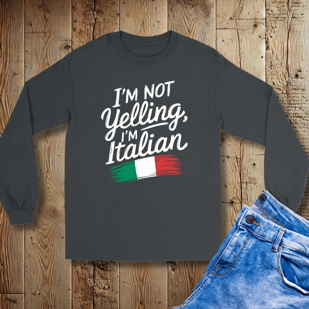 I'm Not Yelling I'm Italian Unisex Long Sleeve Tee