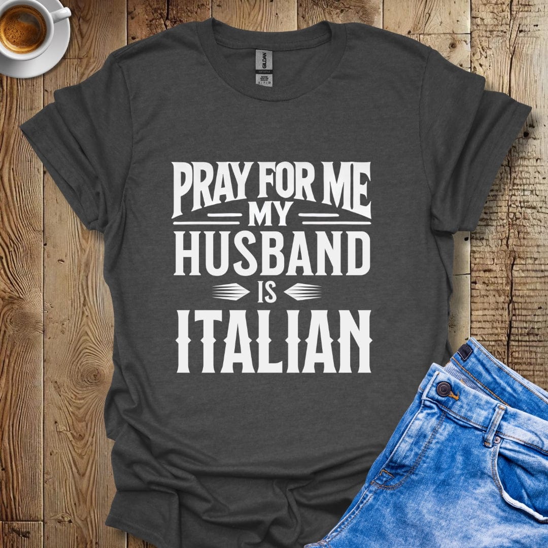 Funny Pray for Me My Husband Is Italian T-shirt