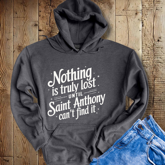Nothing is Lost until Saint Anthony Can't Find It Hoodie Sweatshirt