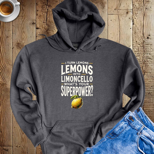 I Turn Lemons Into Limoncello Hoodie Sweatshirt