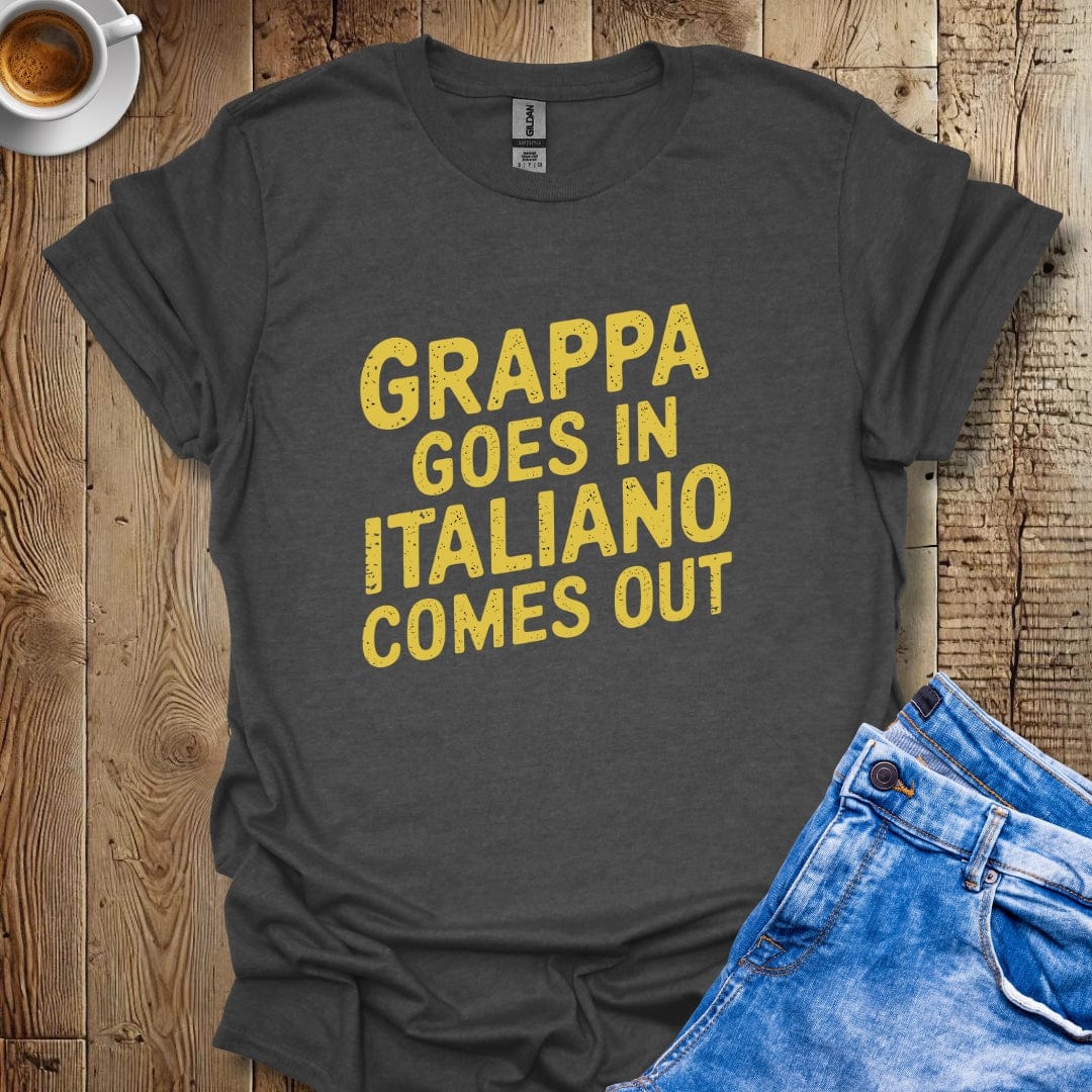 Grappa Goes In Italiano Comes Out T-shirt