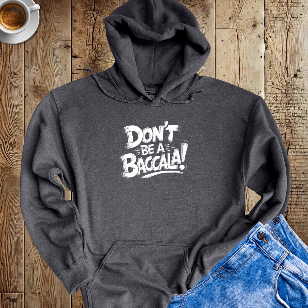 Don't be a Baccala Italian Hoodie Sweatshirt