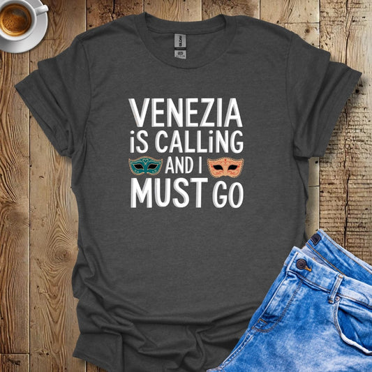 Venezia is Calling and I Must Go T-shirt