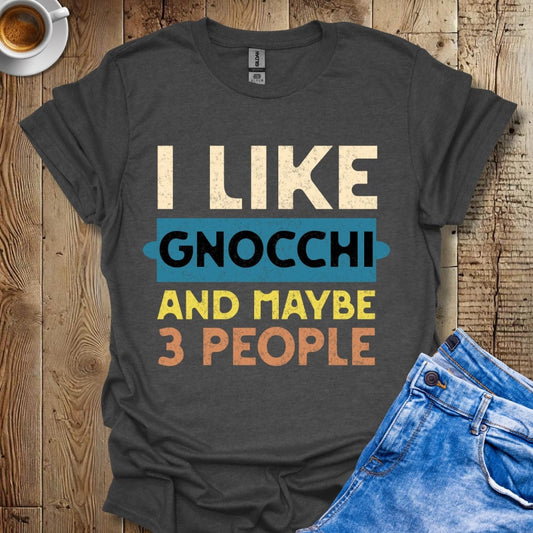 Funny I Like Gnocchi and Maybe 3 People T-Shirt