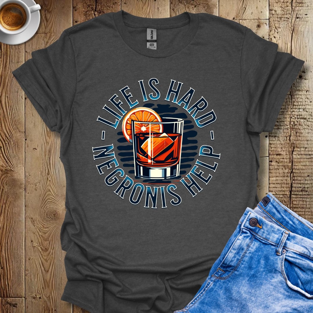 Funny Life Is Hard Negronis Help T-Shirt