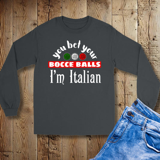 You Bet Your Bocce Balls I'm Italian Unisex Long Sleeve Tee