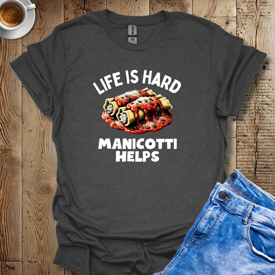 Life Is Hard Manicotti Helps Italian Food Lover T-Shirt