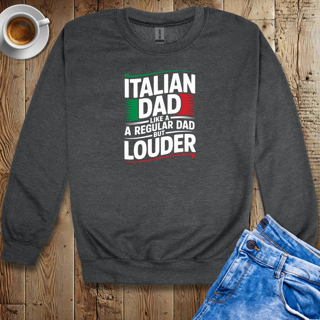 Italian Dad like a Regular Dad but Louder Sweatshirt