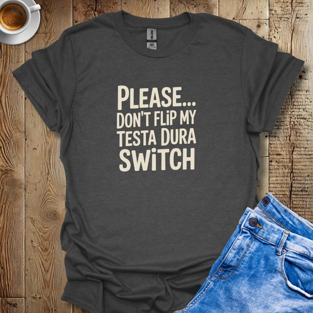 Please Don't Flip My Testa Dura Switch T-shirt