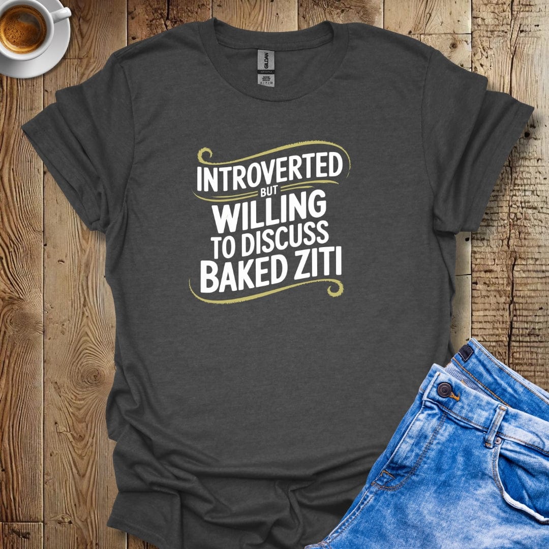 Introverted but Willing to Discuss Baked Ziti T-shirt