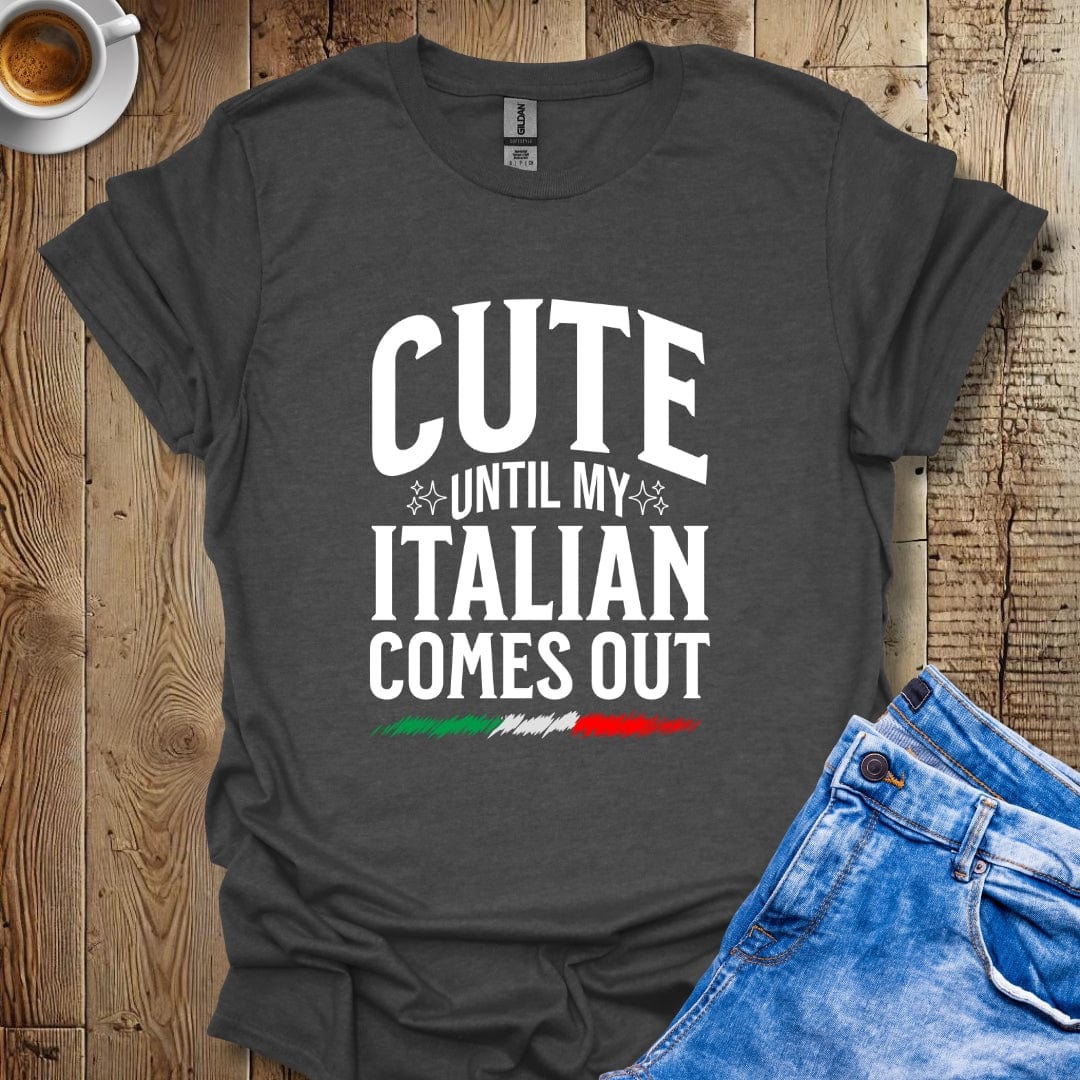 Cute Until my Italian Comes Out Italian Pride T-shirt