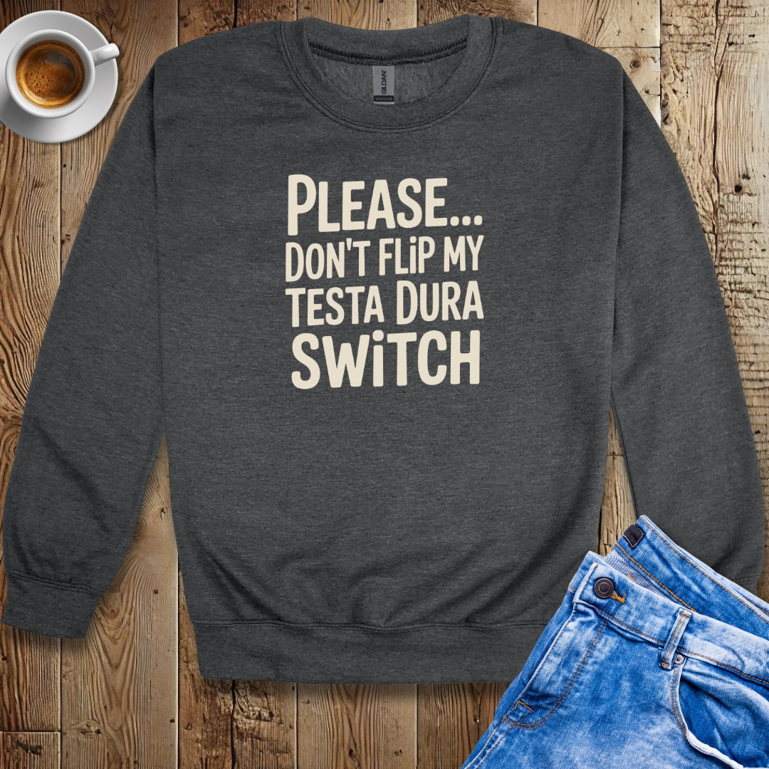 Please Don't Flip My Testa Dura Switch Crew Neck Sweatshirt