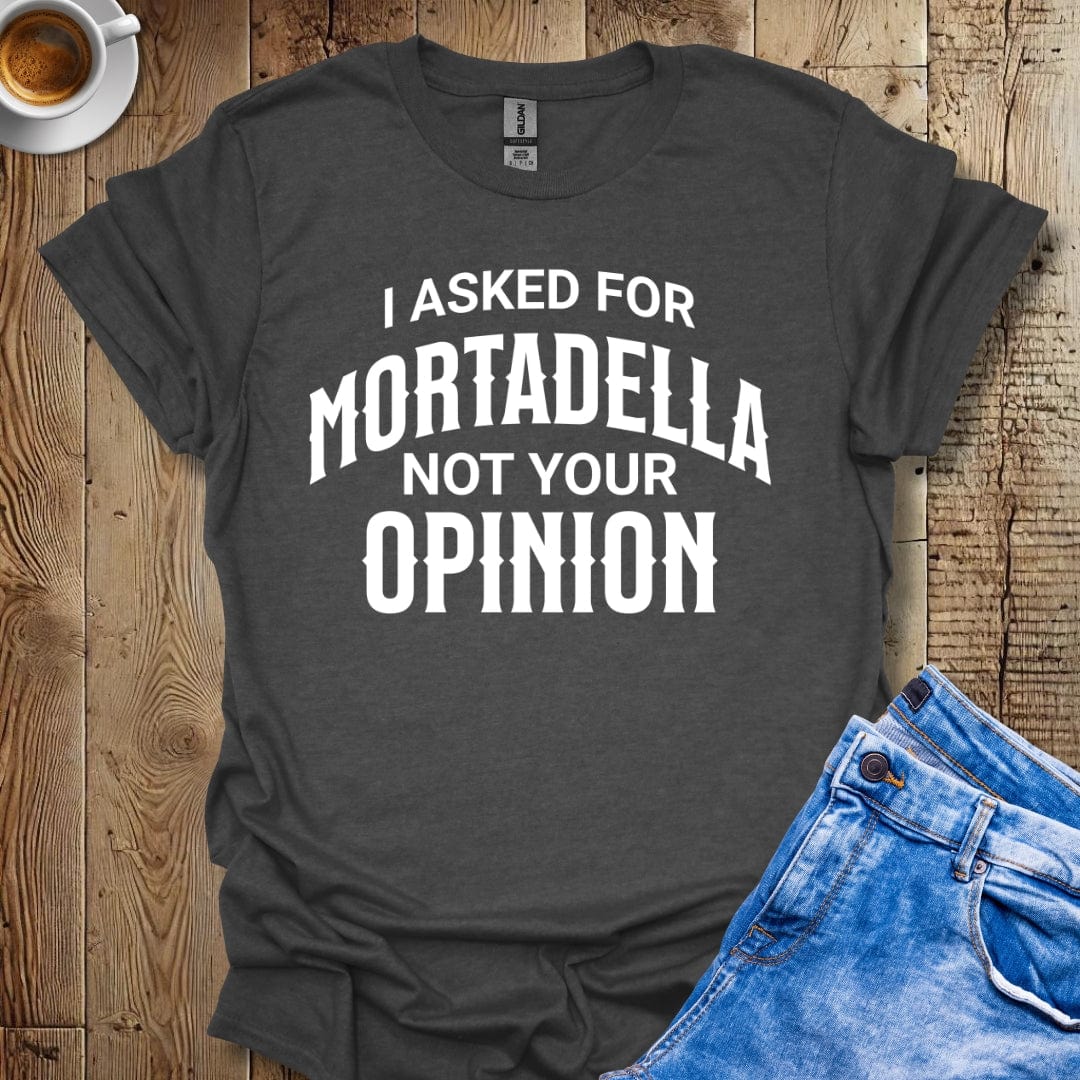 I Asked for Mortadella Italian Food T-shirt