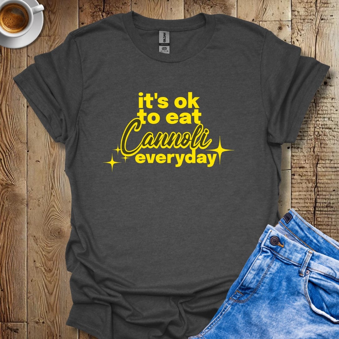 It's Ok To Eat Cannoli Everyday T-shirt