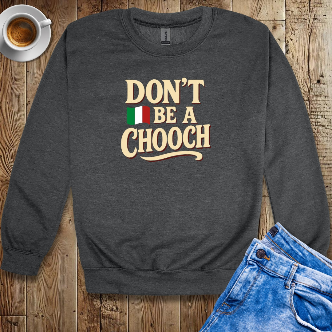 Don't be a Chooch Sweatshirt