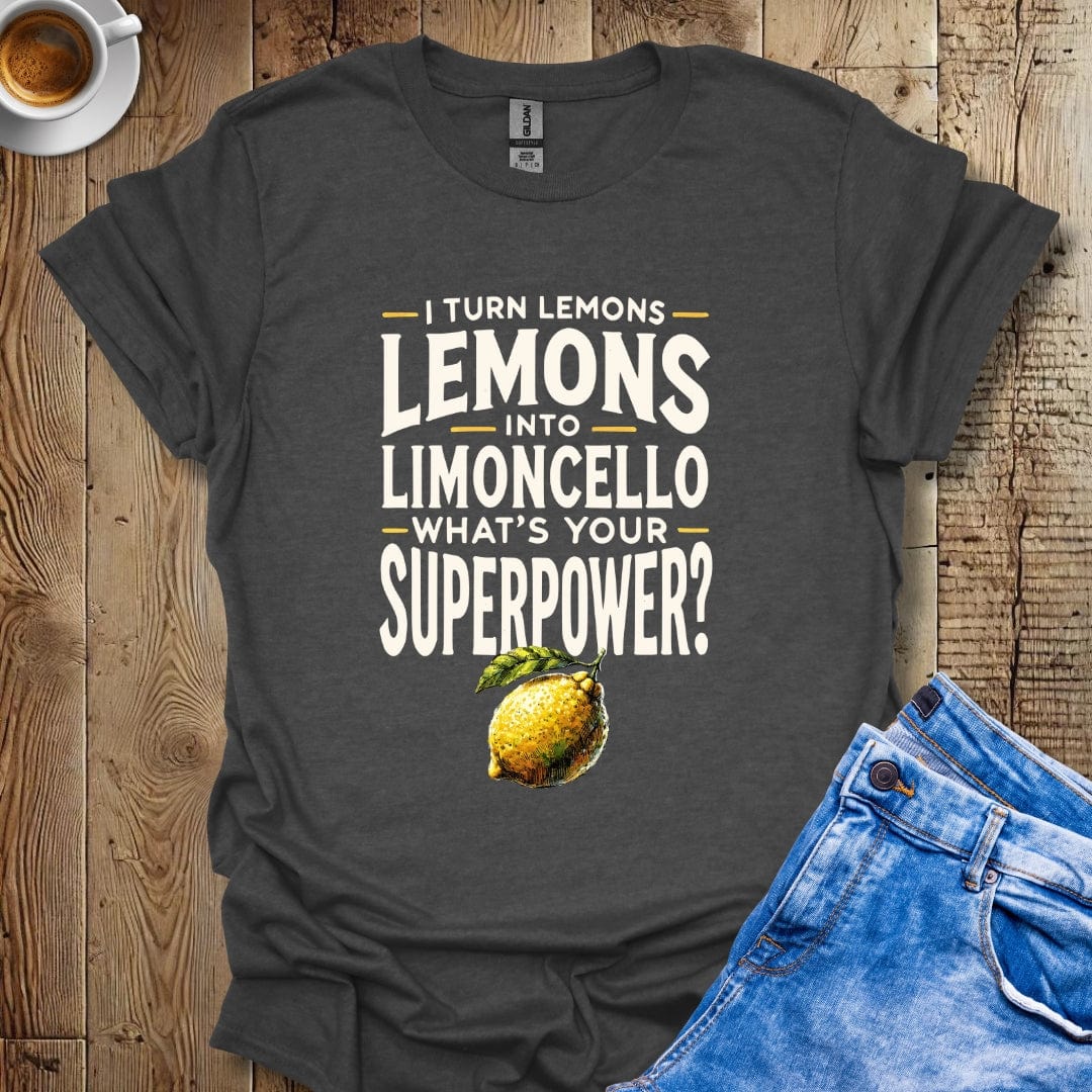 I Turn Lemons Into Limoncello What's Your Superpower Italian Pride T-shirt