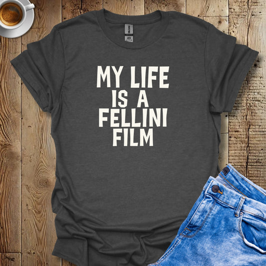 My Life is a Fellini Film T-shirt
