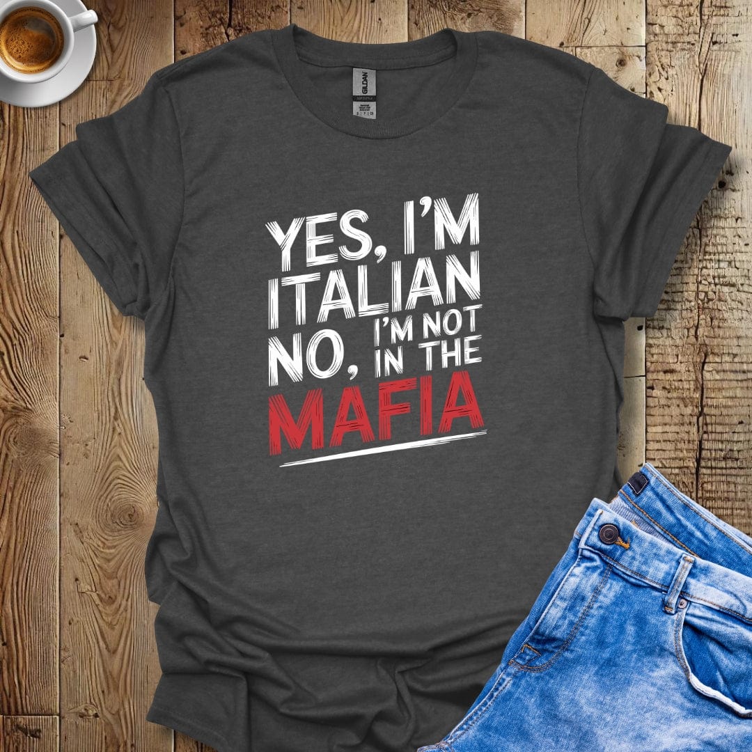 Yes I'm Italian No I'm Not in the Mafia T-shirt