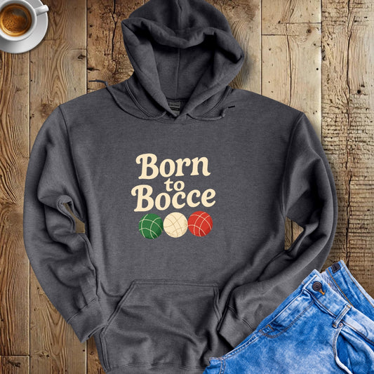 Born to Bocce Hoodie Sweatshirt