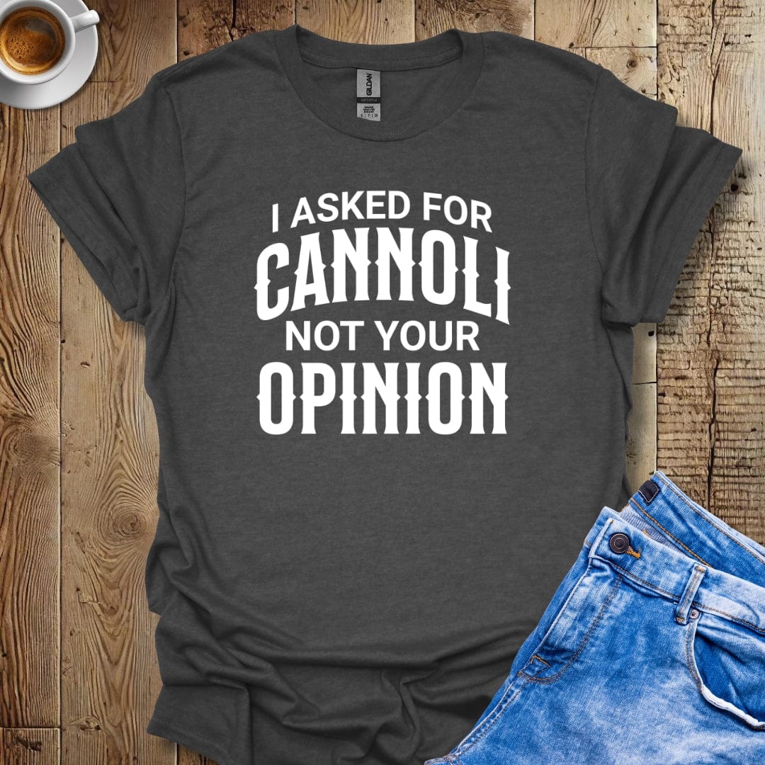 Funny Sarcastic I Asked for Cannoli Italian Food T-shirt