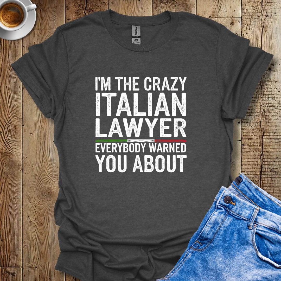 I'm the Crazy Italian Lawyer T-shirt