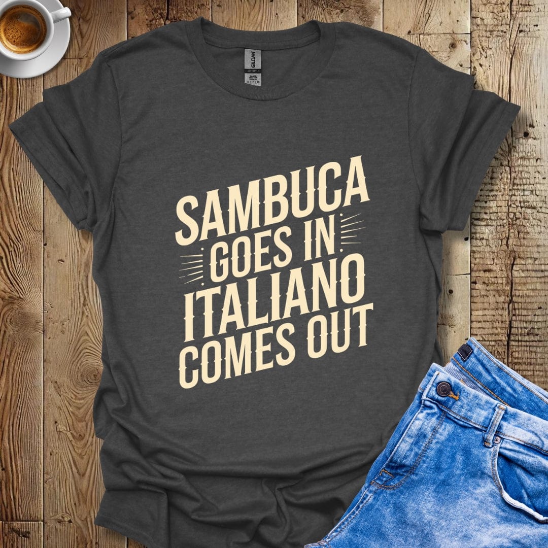 Sambuca Goes In Italiano Comes Out Italian Pride T-shirt