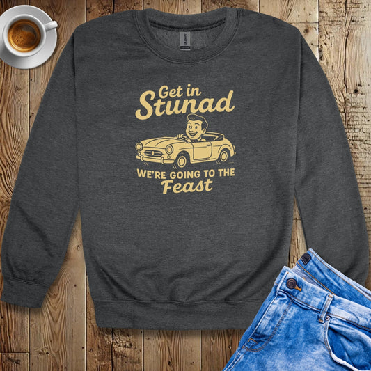 Get in Stunad We're Going to the Feast Crew Neck Sweatshirt