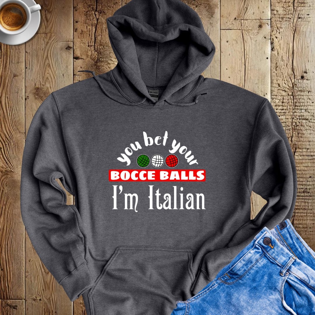 You Bet Your Bocce Balls I'm Italian Hoodie Sweatshirt