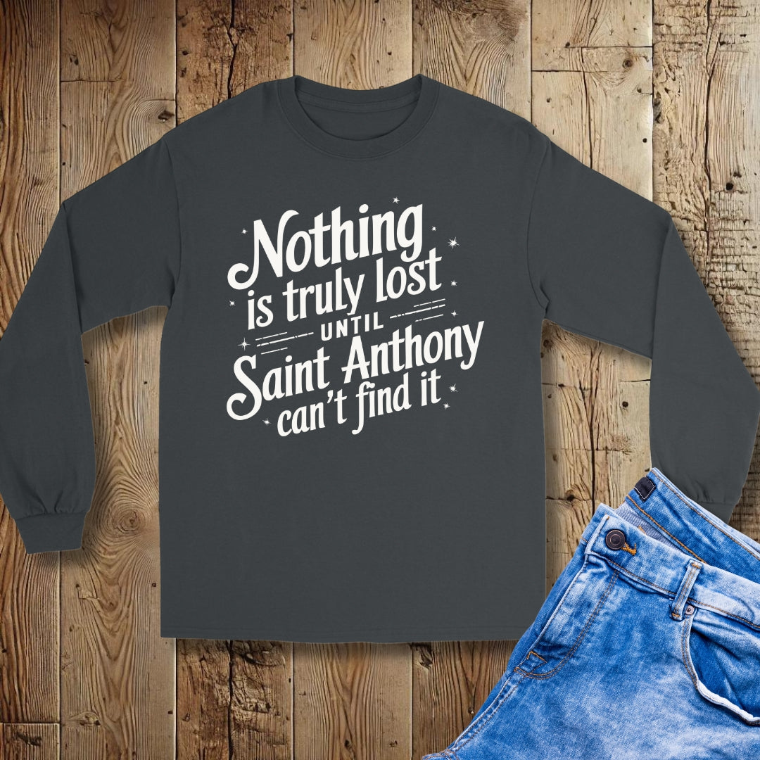 Nothing is Lost Until St Anthony Can't Find It Unisex Long Sleeve Tee