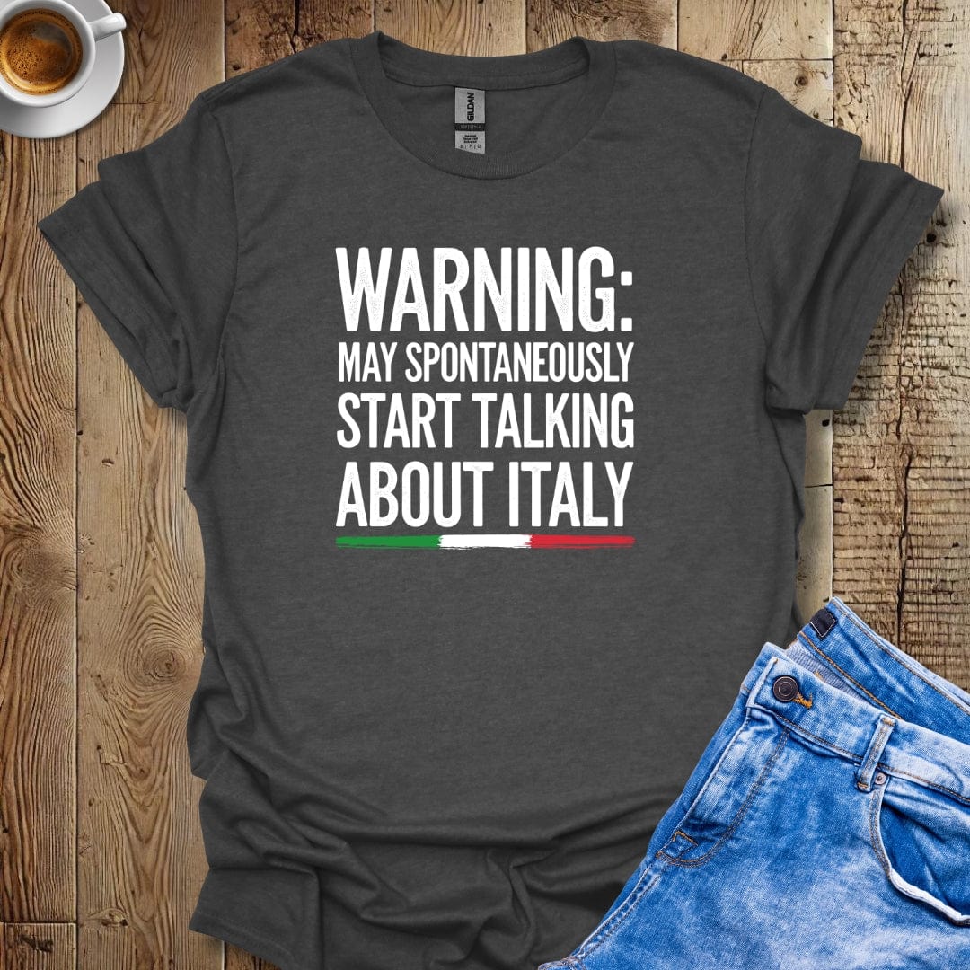 Warning May Spontaneously Talk About Italy T-shirt