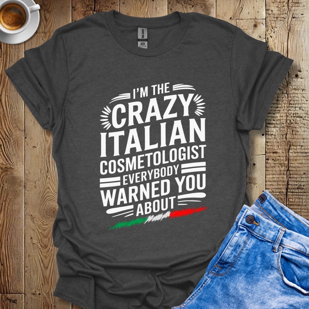 I'm The Crazy Italian Cosmetologist Everybody Warned You About Italian Pride T-shirt