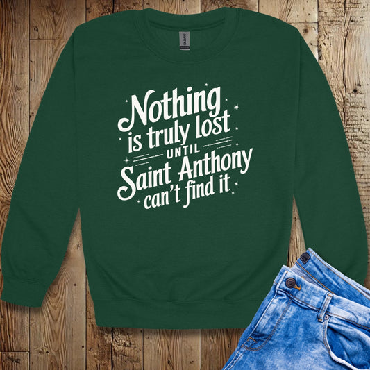 Nothing is Lost Until Saint Anthony Can't Find It Sweatshirt