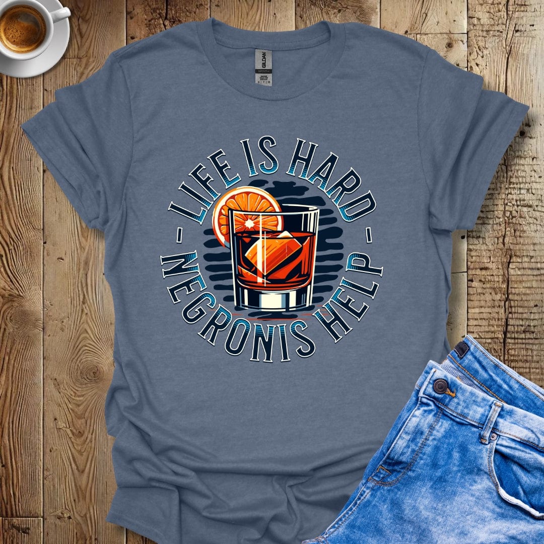 Funny Life Is Hard Negronis Help T-Shirt