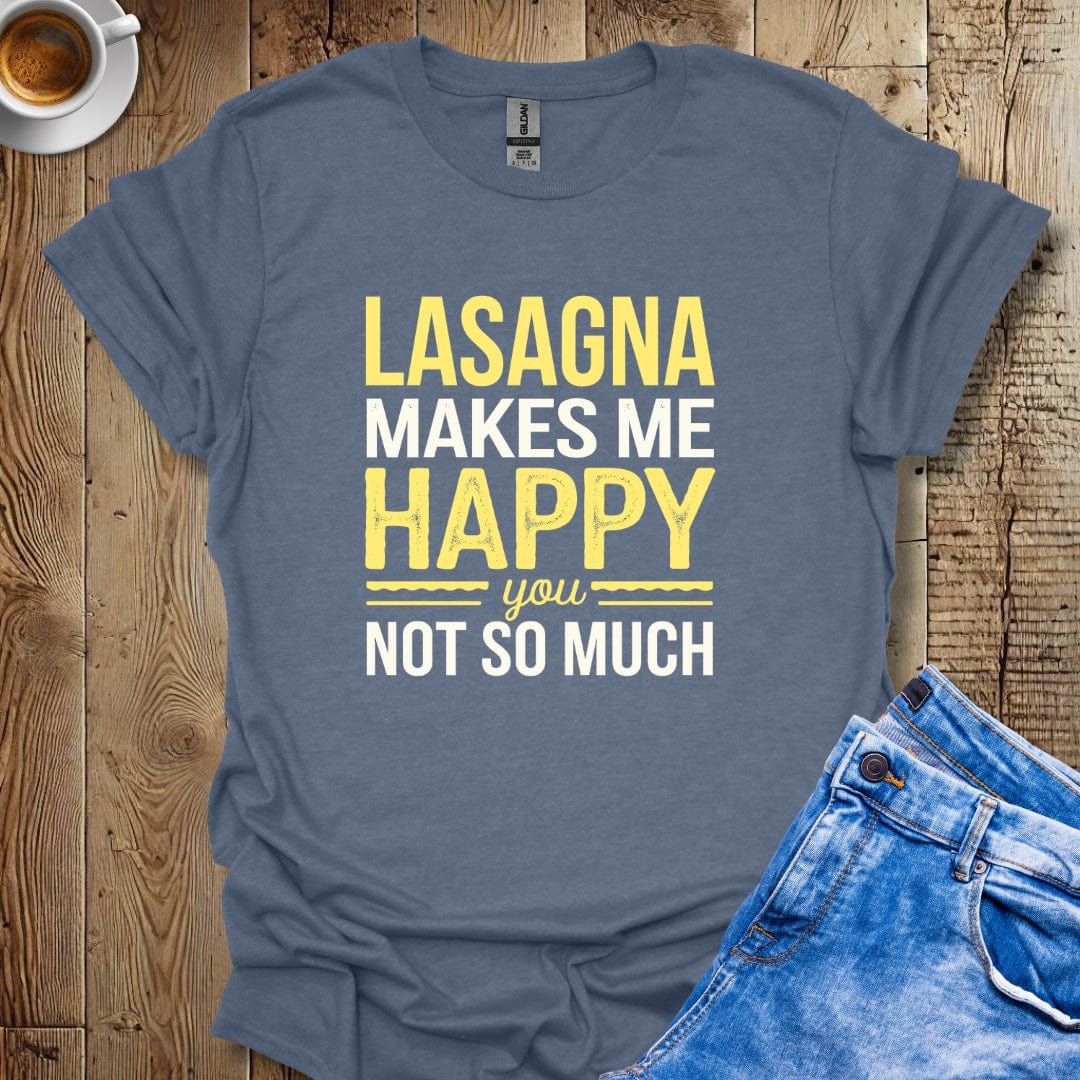 Lasagna Makes me Happy You Not So Much T-shirt