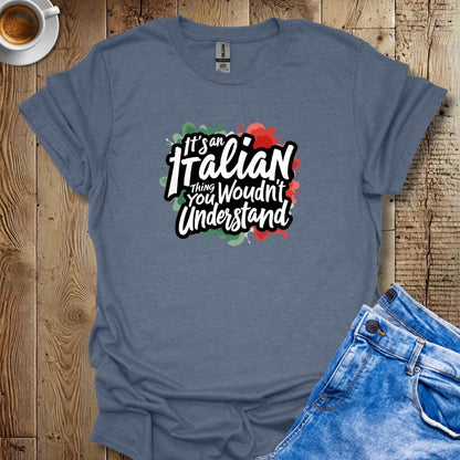 It's an Italian Thing You Wouldn't Understand T-shirt