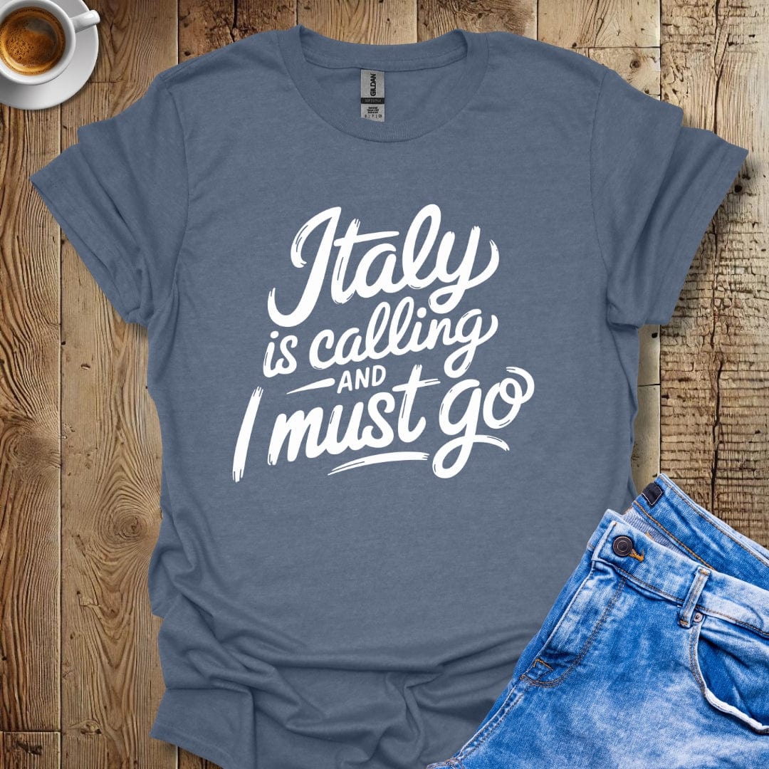 Italy Is Calling and I Must Go T-shirt