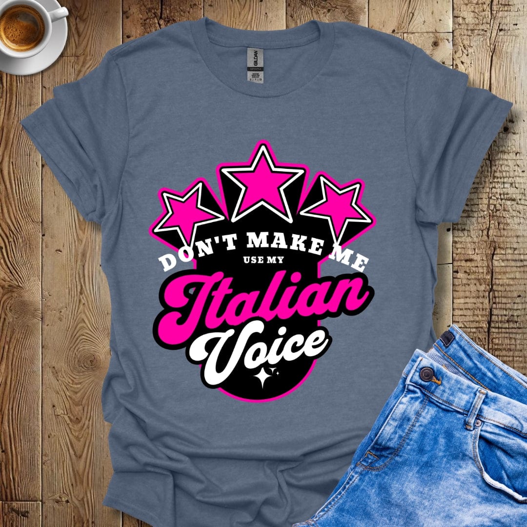 Don't Make Me Use My Italian Voice Italian Pride T-shirt