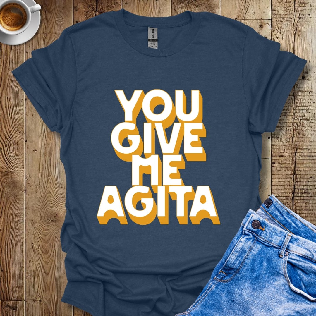 Funny Sarcastic You Give Me Agita Italian T-shirt