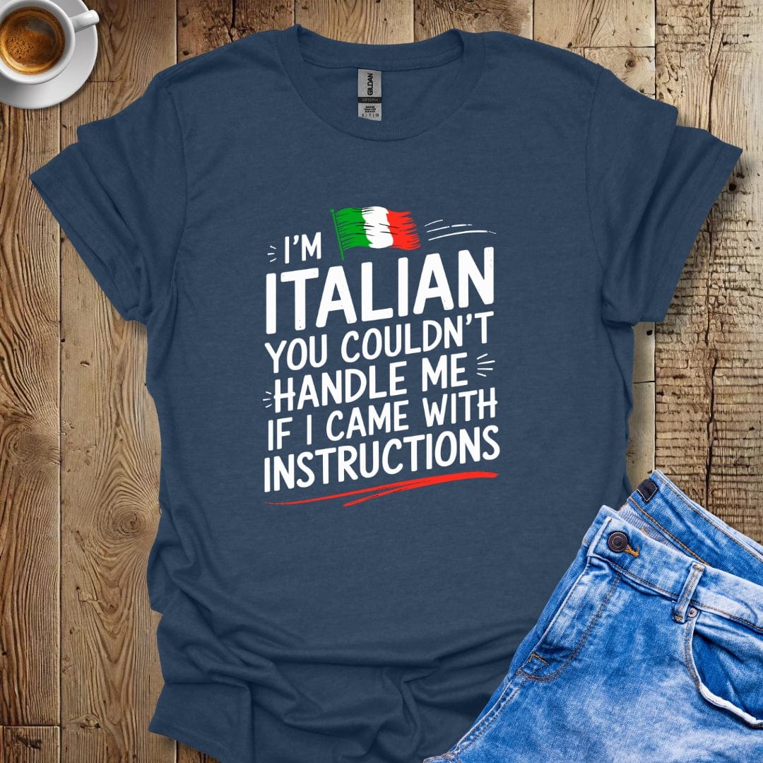 You Couldn't Handle Me if I Came with Instructions T-shirt