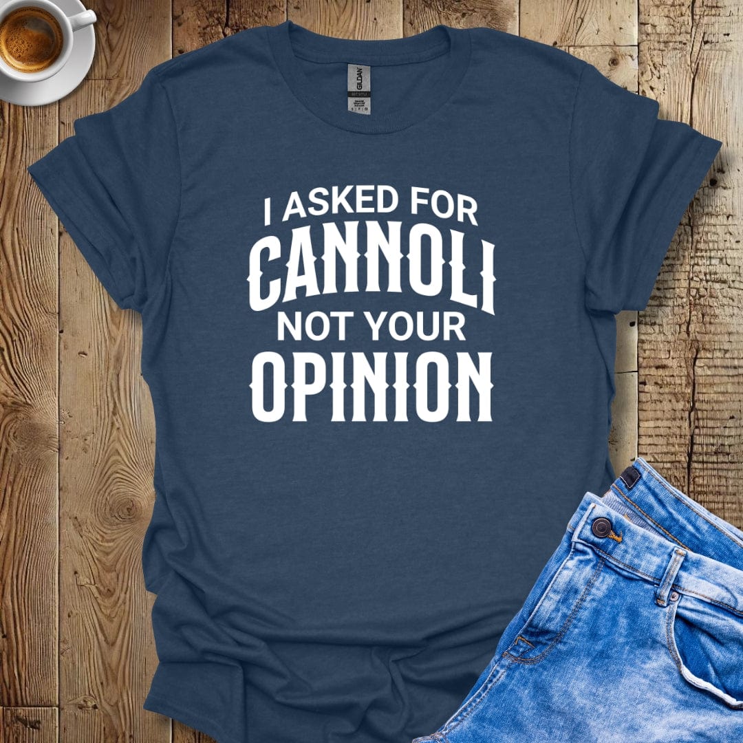 Funny Sarcastic I Asked for Cannoli Italian Food T-shirt