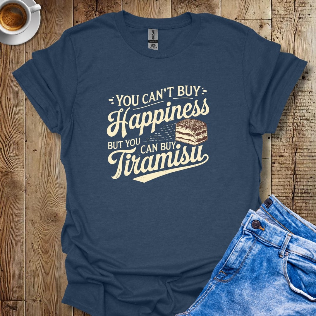 You Can't Buy Happiness But You Can Buy Tiramisu T-shirt