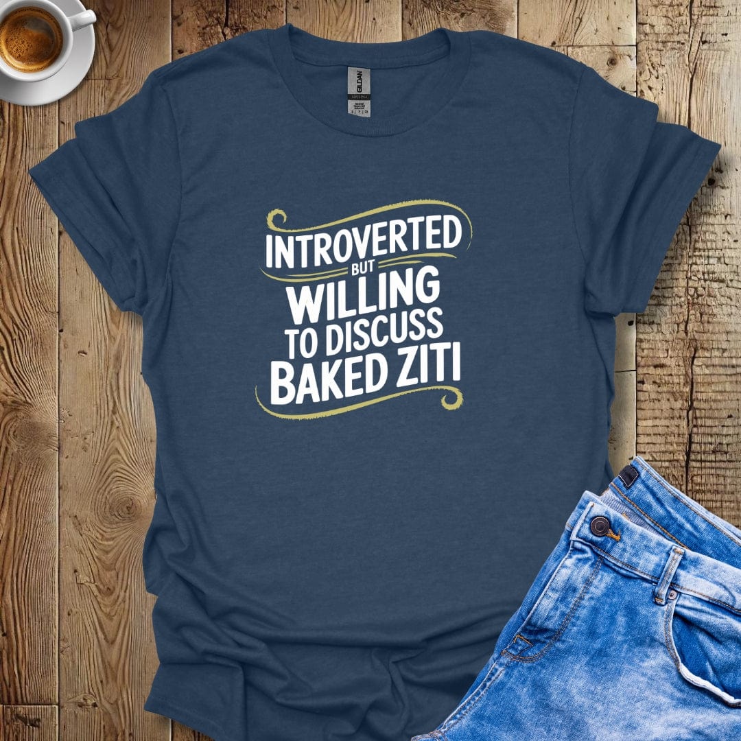 Introverted but Willing to Discuss Baked Ziti T-shirt