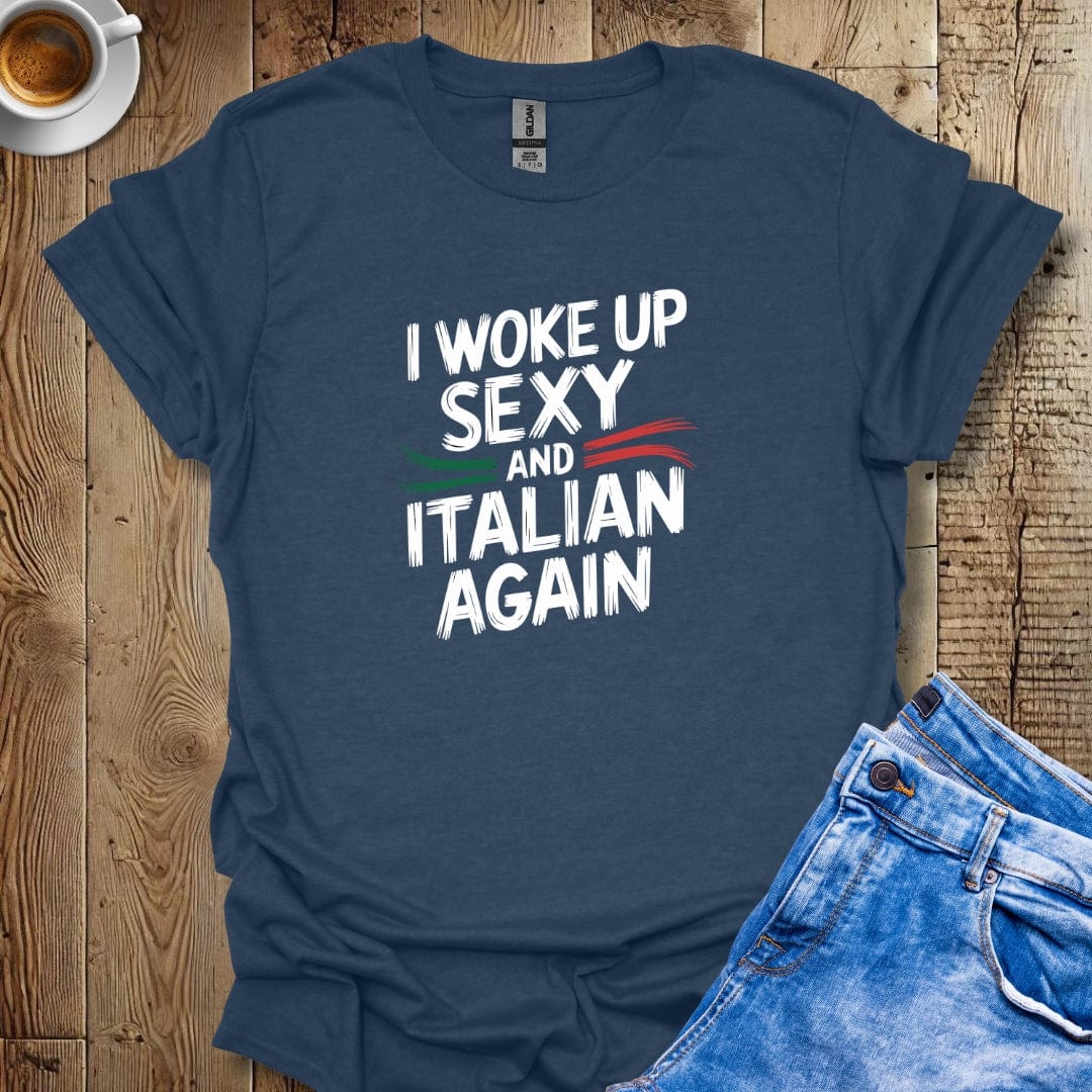 I Woke Up Sexy and Italian Again T-shirt