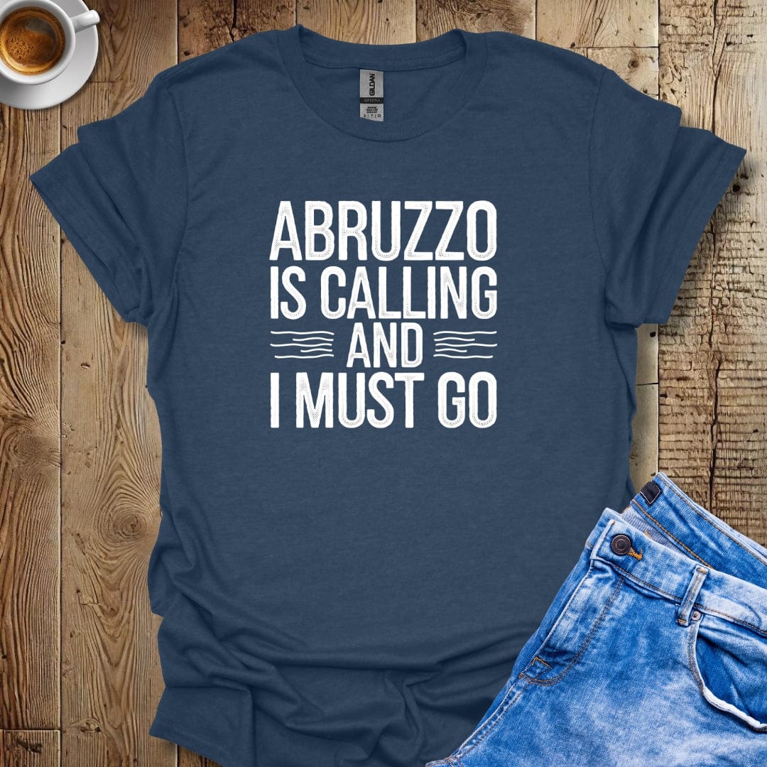 Abruzzo is Calling and I Must Go T-shirt