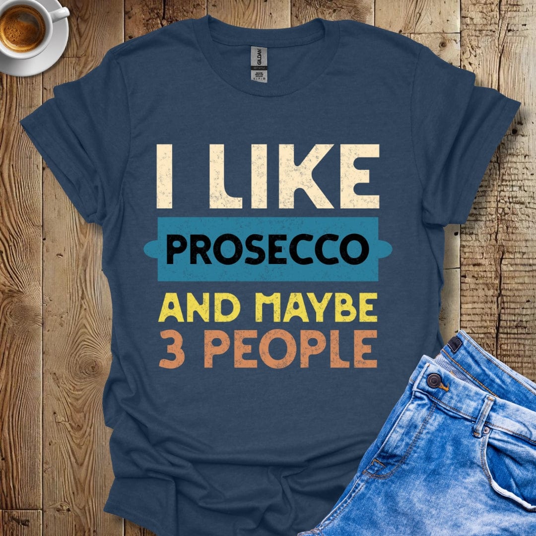 Funny I Like Prosecco and Maybe 3 People T-Shirt