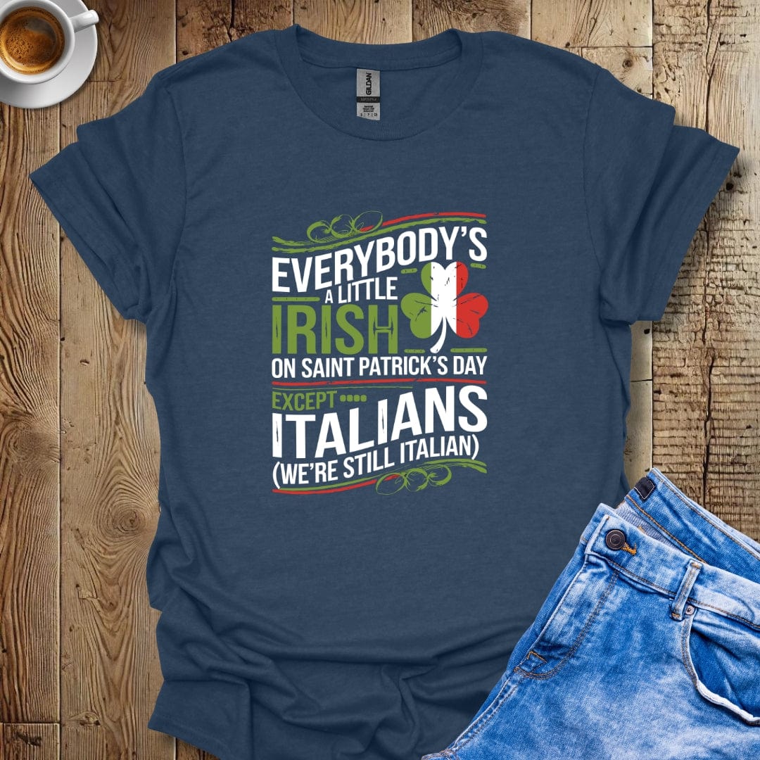 Everybody's Irish on Saint Patrick's Day Except ItaliansT-shirt