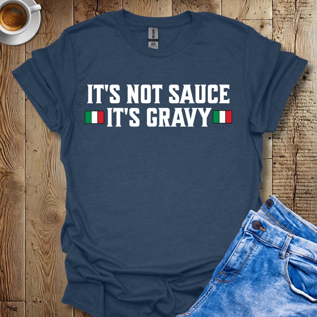 Funny It's Not Sauce It's Gravy T-Shirt