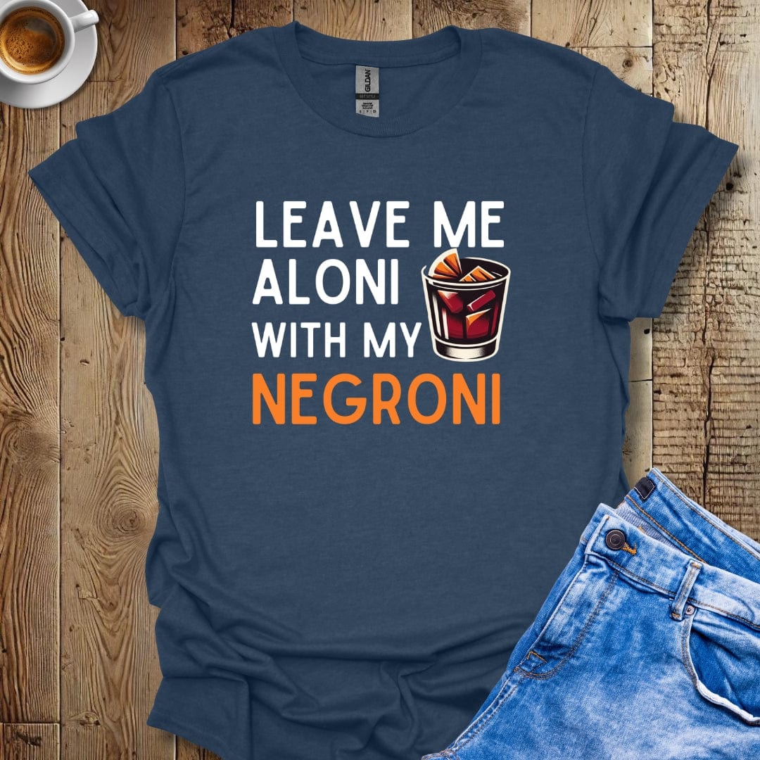 Funny Leave Me Aloni with My Negroni T-shirt