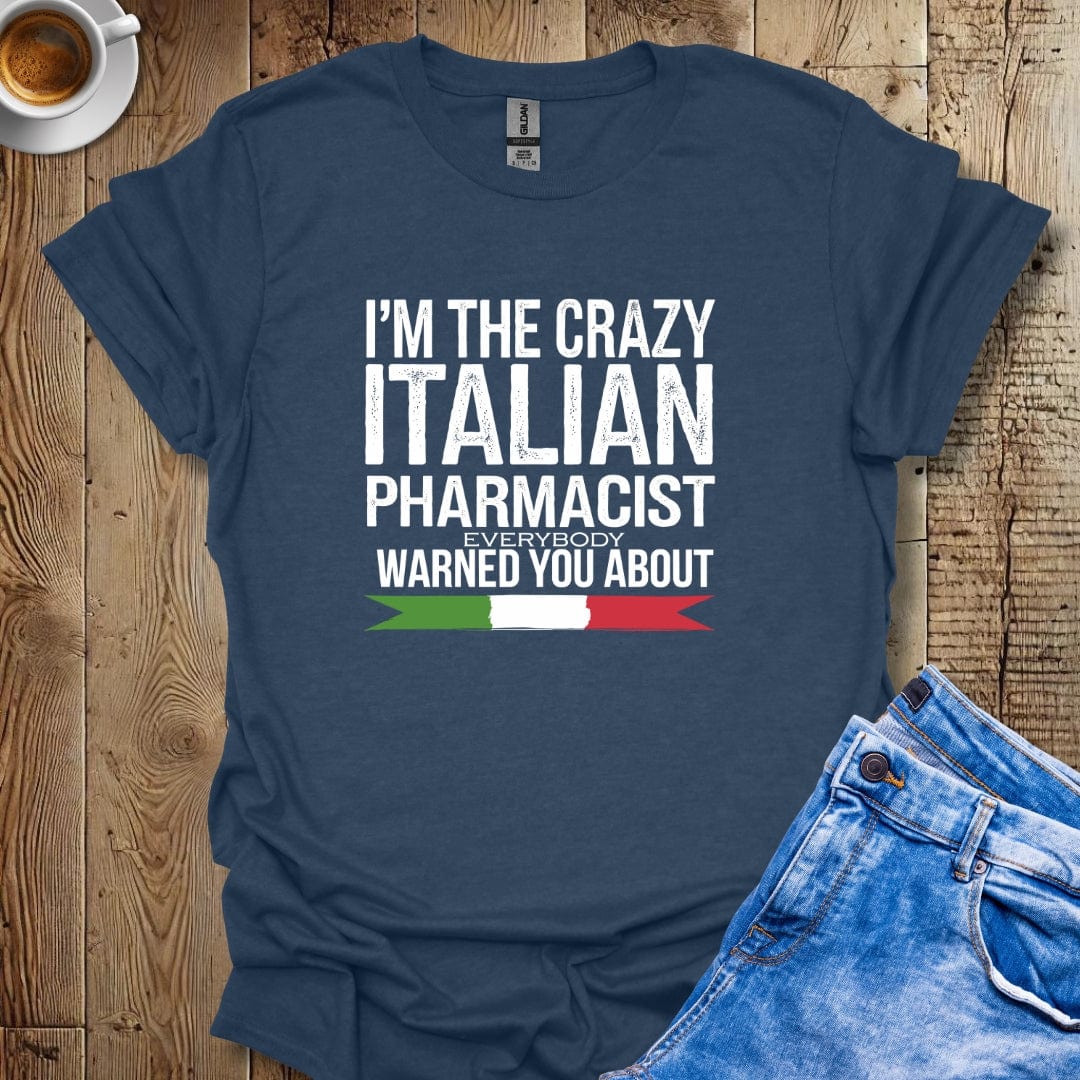 I'm The Crazy Italian Pharmacist T-shirt